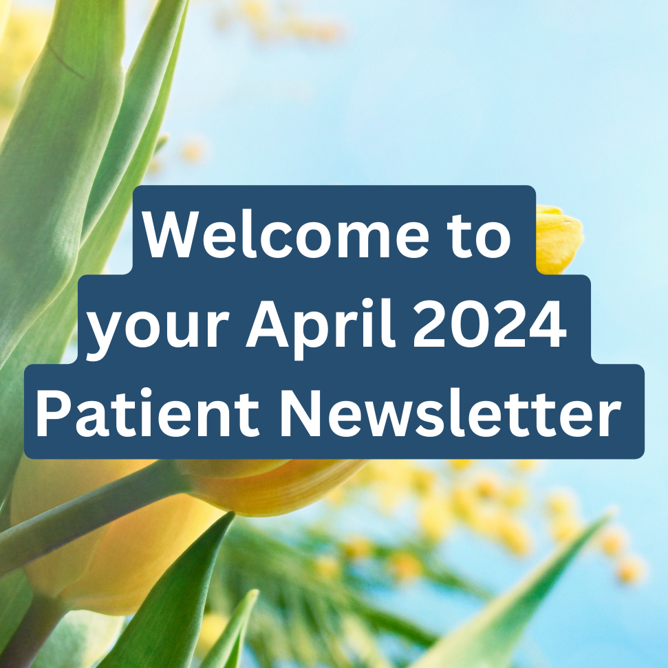 Welcome to your April 2024 Patient Newsletter